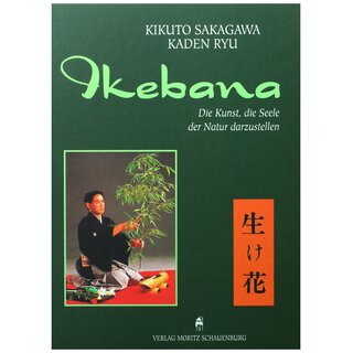 Sakagawa: Ikebana, Die Kunst, die Seele der Natur darzustellen